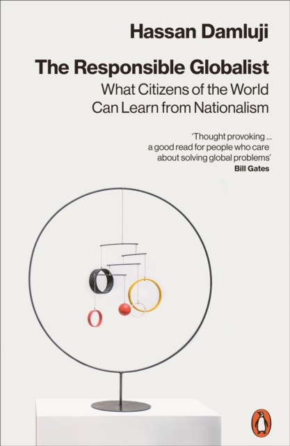 The Responsible Globalist : What Citizens of the World Can Learn from Nationalism, Paperback / softback Book