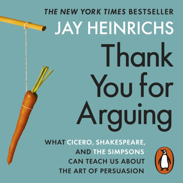 Thank You for Arguing : What Cicero, Shakespeare and the Simpsons Can Teach Us About the Art of Persuasion, eAudiobook MP3 eaudioBook