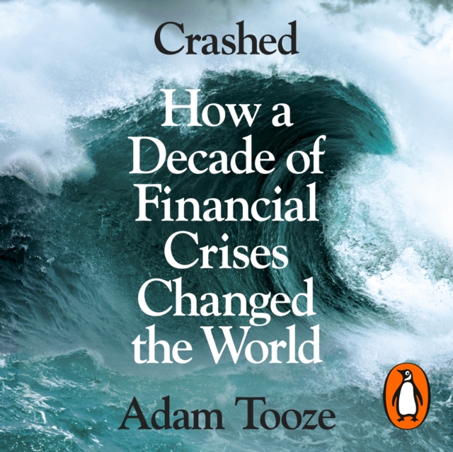 Crashed : How a Decade of Financial Crises Changed the World, eAudiobook MP3 eaudioBook