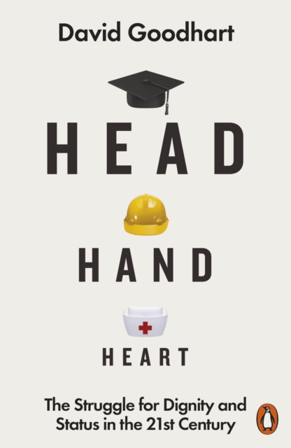 Head Hand Heart : The Struggle for Dignity and Status in the 21st Century, Paperback / softback Book