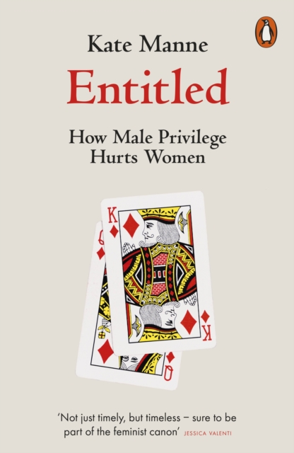 Entitled : How Male Privilege Hurts Women, Paperback / softback Book