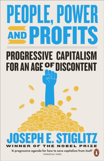 People, Power, and Profits : Progressive Capitalism for an Age of Discontent, Paperback / softback Book