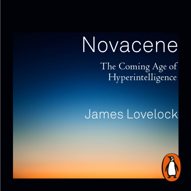 Novacene : The Coming Age of Hyperintelligence, eAudiobook MP3 eaudioBook