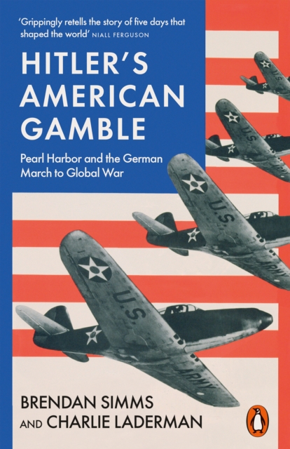 Hitler's American Gamble : Pearl Harbor and the German March to Global War, EPUB eBook