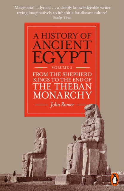 A History of Ancient Egypt, Volume 3 : From the Shepherd Kings to the End of the Theban Monarchy, Paperback / softback Book