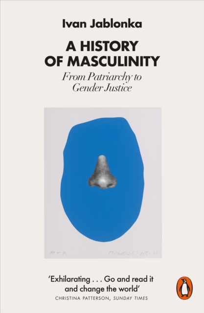 A History of Masculinity : From Patriarchy to Gender Justice, Paperback / softback Book