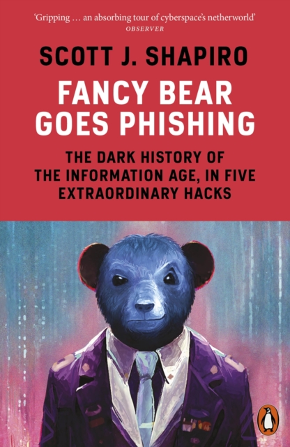 Fancy Bear Goes Phishing : The Dark History of the Information Age, in Five Extraordinary Hacks, Paperback / softback Book