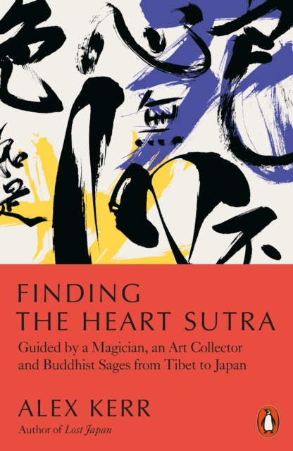 Finding the Heart Sutra : Guided by a Magician, an Art Collector and Buddhist Sages from Tibet to Japan, Paperback / softback Book