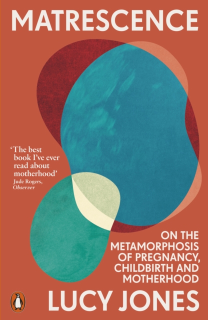 Matrescence : On the Metamorphosis of Pregnancy, Childbirth and Motherhood, EPUB eBook