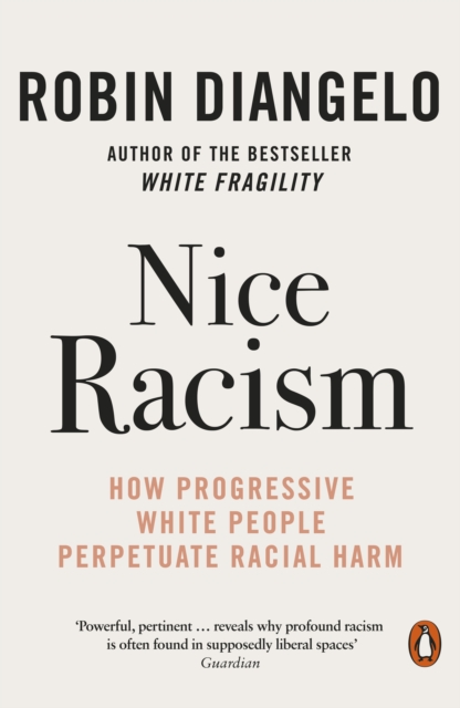 Nice Racism : How Progressive White People Perpetuate Racial Harm, Paperback / softback Book