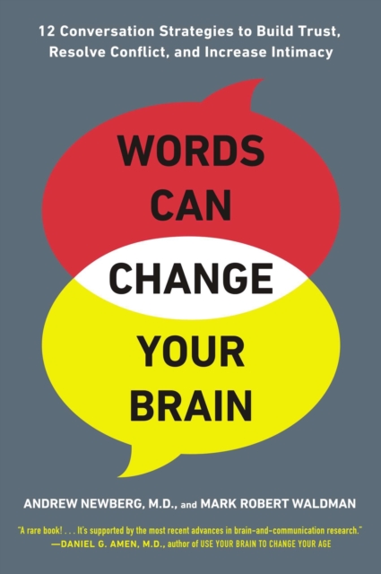 Words Can Change Your Brain : 12 Conversation Strategies to Build Trust, Resolve Conflict, and Increase Intimacy, Paperback / softback Book
