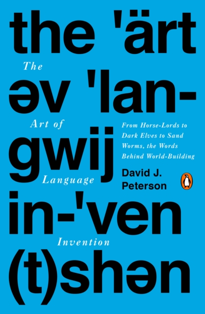 The Art Of Language Invention : From Horse-Lords to Dark Elves to Sand Worms, the Words Behind World-Building, Paperback / softback Book