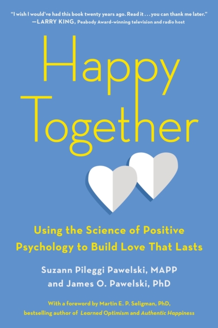 Happy Together : Using the Science of Positive Psychology to Build Love That Lasts, Paperback / softback Book