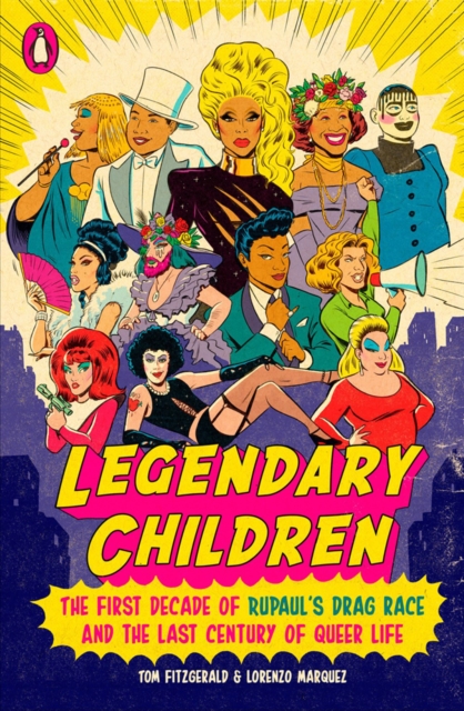 Legendary Children : The First Decade of RuPaul's Drag Race and the First Century of Queer Life, Paperback / softback Book