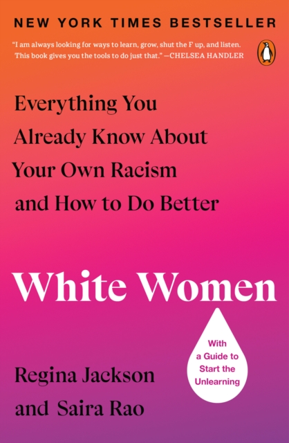 White Women : Everything You Already Know About Your Own Racism and How to Do Better, Paperback / softback Book