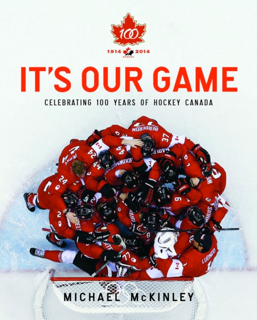 It's Our Game : Celebrating 100 Years Of Hockey Canada, EPUB eBook