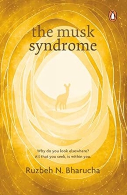 The Musk Syndrome : Why do you look elsewhere? All that you seek is within you, Paperback / softback Book