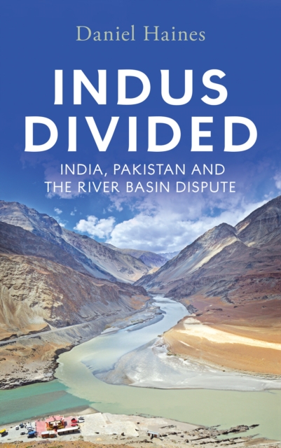 Indus Divided : India, Pakistan and the River Basin Dispute, EPUB eBook