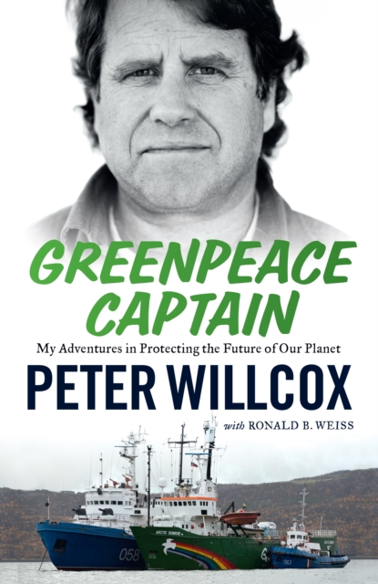 Greenpeace Captain : My Adventures in Protecting the Future of Our Planet, EPUB eBook