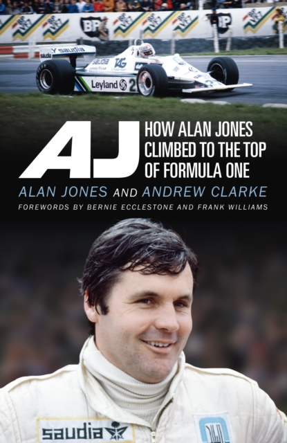 AJ : How Alan Jones Climbed to the Top of Formula One, EPUB eBook