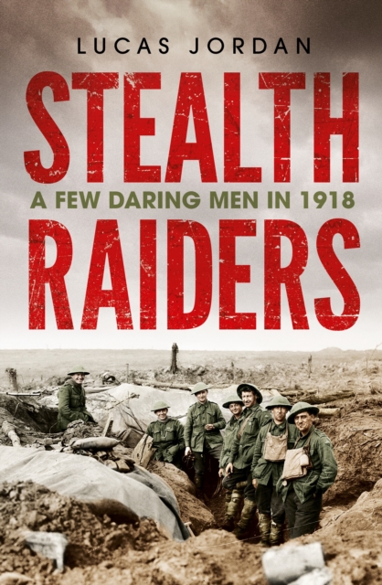 Stealth Raiders : A Few Daring Men in 1918, EPUB eBook