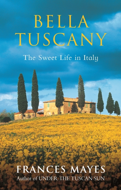 Bella Tuscany : The Sweet Life in Italy, EPUB eBook