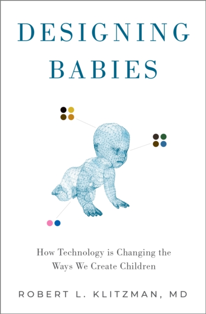 Designing Babies : How Technology is Changing the Ways We Create Children, PDF eBook