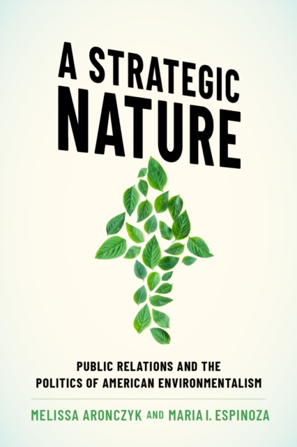 A Strategic Nature : Public Relations and the Politics of American Environmentalism, EPUB eBook