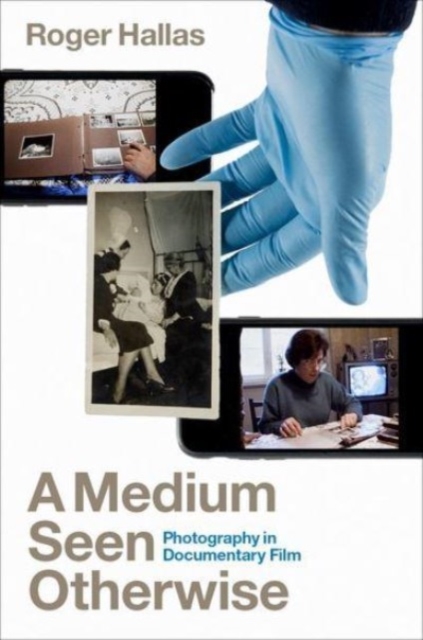 A Medium Seen Otherwise : Photography in Documentary Film, Hardback Book
