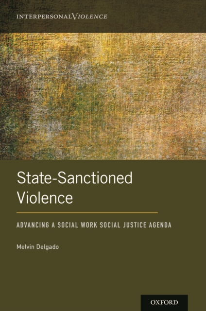 State-Sanctioned Violence : Advancing a Social Work Social Justice Agenda, EPUB eBook