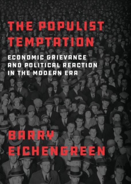 The Populist Temptation : Economic Grievance and Political Reaction in the Modern Era, Paperback / softback Book