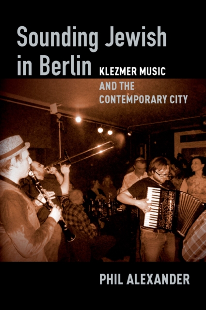 Sounding Jewish in Berlin : Klezmer Music and the Contemporary City, PDF eBook