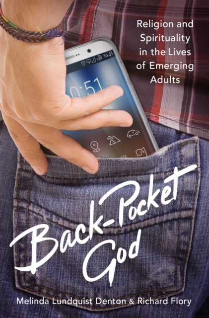 Back-Pocket God : Religion and Spirituality in the Lives of Emerging Adults, PDF eBook