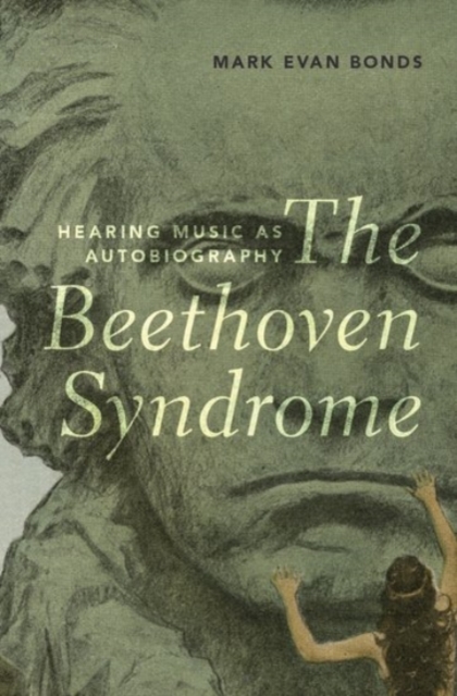 The Beethoven Syndrome : Hearing Music as Autobiography, Hardback Book