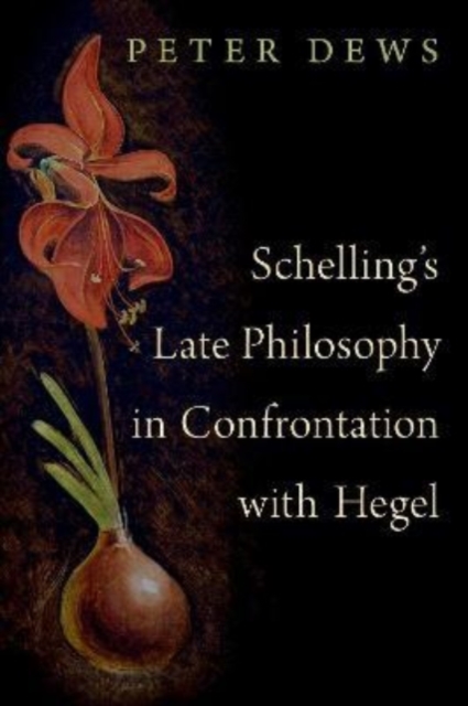 Schelling's Late Philosophy in Confrontation with Hegel, Hardback Book