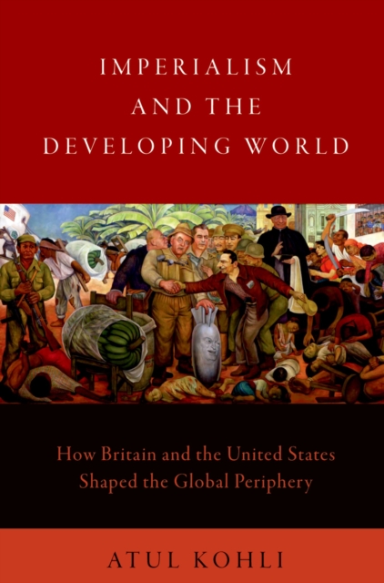 Imperialism and the Developing World : How Britain and the United States Shaped the Global Periphery, PDF eBook