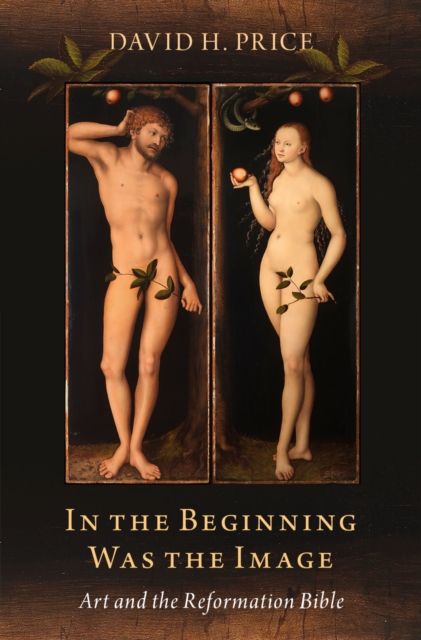 In the Beginning Was the Image : Art and the Reformation Bible, EPUB eBook