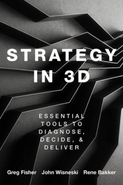 Strategy in 3D : Essential Tools to Diagnose, Decide, and Deliver, Paperback / softback Book