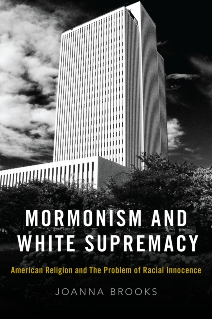 Mormonism and White Supremacy : American Religion and The Problem of Racial Innocence, EPUB eBook