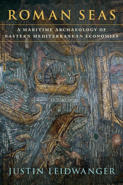 Roman Seas : A Maritime Archaeology of Eastern Mediterranean Economies, EPUB eBook