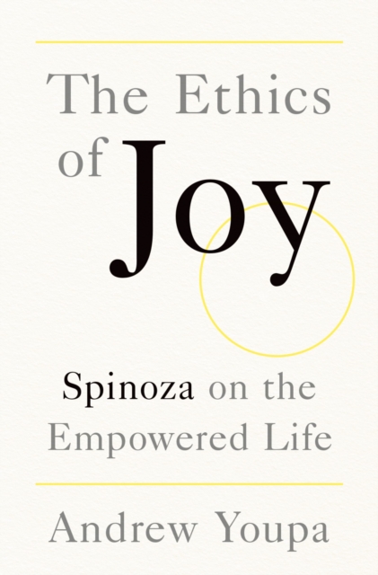 The Ethics of Joy : Spinoza on the Empowered Life, EPUB eBook