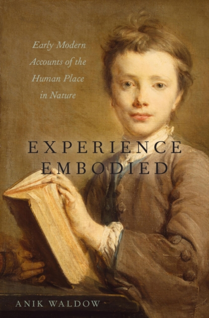 Experience Embodied : Early Modern Accounts of the Human Place in Nature, PDF eBook