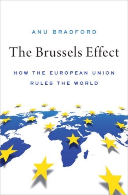 The Brussels Effect : How the European Union Rules the World, Hardback Book