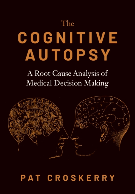 The Cognitive Autopsy : A Root Cause Analysis of Medical Decision Making, PDF eBook