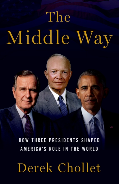 The Middle Way : How Three Presidents Shaped America's Role in the World, EPUB eBook