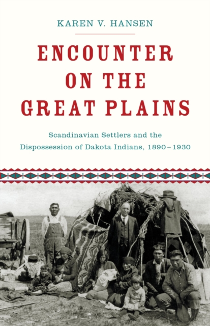 Encounter on the Great Plains : Scandinavian Settlers and the Dispossession of Dakota Indians, 1890-1930, EPUB eBook