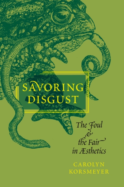 Savoring Disgust : The Foul and the Fair in Aesthetics, EPUB eBook