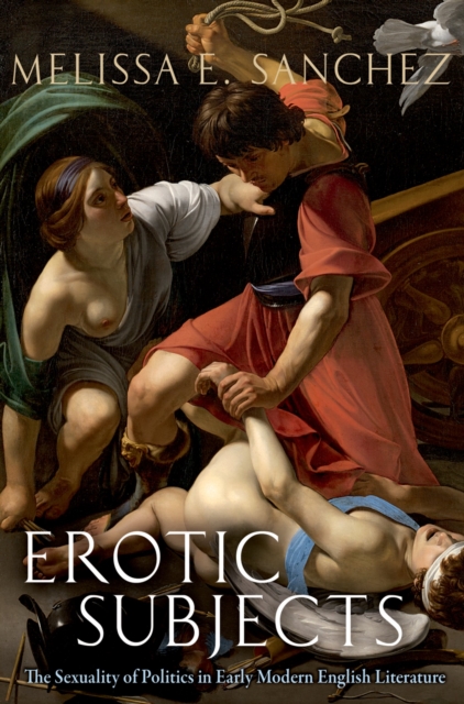 Erotic Subjects : The Sexuality of Politics in Early Modern English Literature, EPUB eBook
