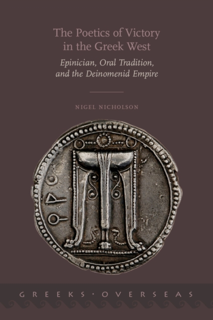 The Poetics of Victory in the Greek West : Epinician, Oral Tradition, and the Deinomenid Empire, PDF eBook