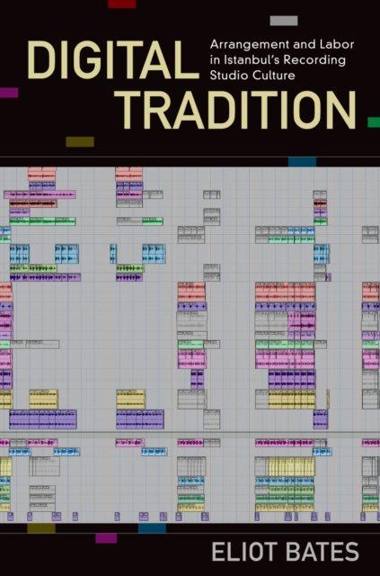 Digital Tradition : Arrangement and Labor in Istanbul's Recording Studio Culture, PDF eBook
